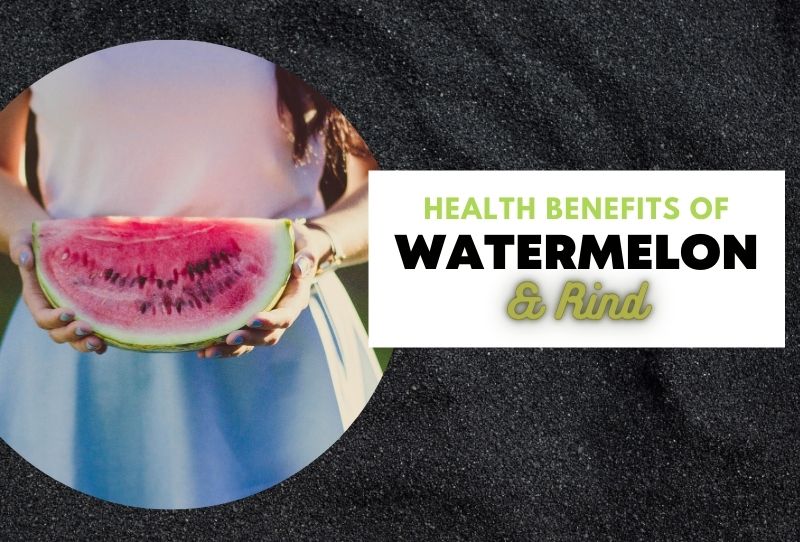 Health benefits of Watermelon & Rind