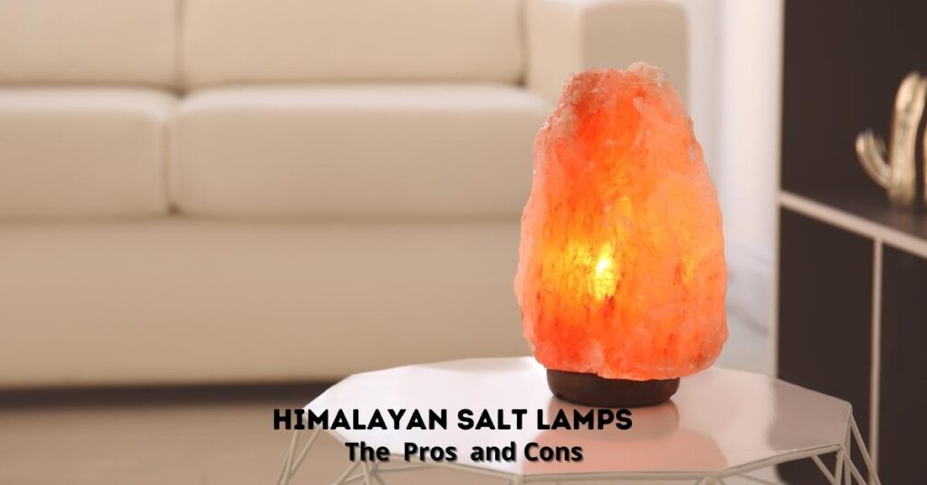 An Indepth Pros and cons of Himalayan salt lamps