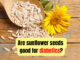 Are sunflower seeds good for diabetics?