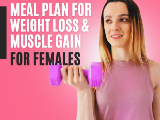 Meal Plan for Weight Loss and Muscle Gain for Females